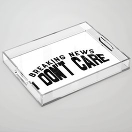 Breaking News I Don't Care Acrylic Tray