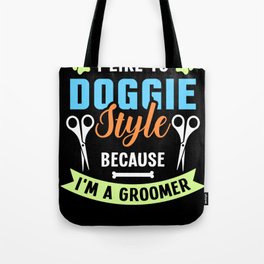 I Like To Doggie Style Because I'm A Groomer Tote Bag