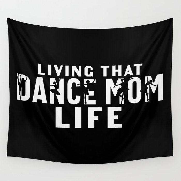 Living That Dance Mom Life Wall Tapestry