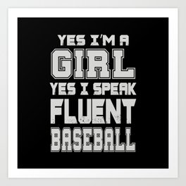 Yes Im a girl yes I speak fluent baseball Art Print
