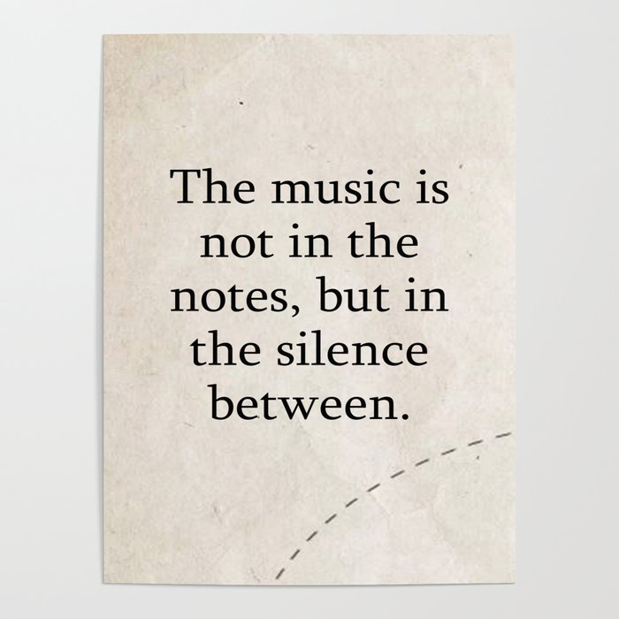 The music is not in the notes, but in the silence between. Poster