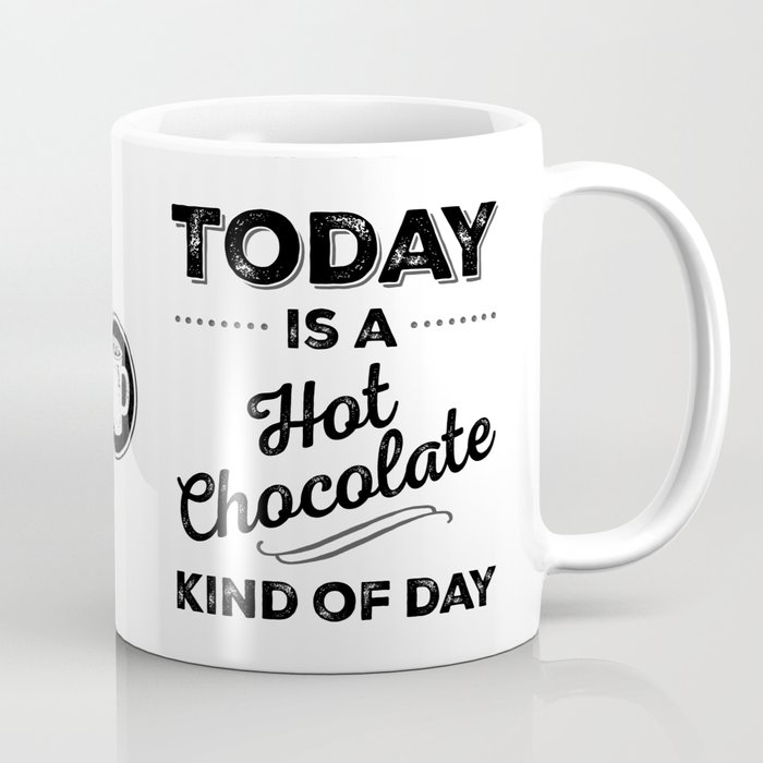 Today Is A Hot Chocolate Kind Of Day Coffee Mug By Onspringstreet