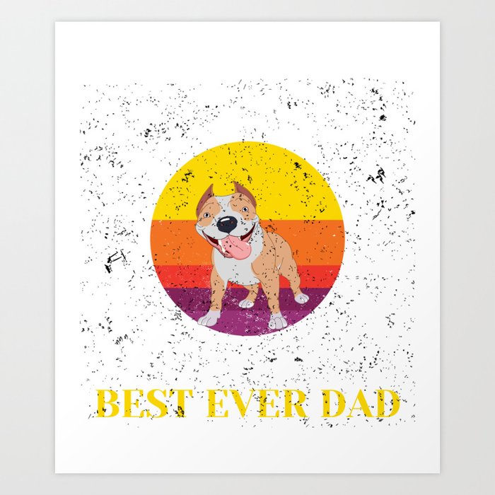 Best Pitbull Dad Ever Pitbull Dog Lovers Fathers Day Art Print