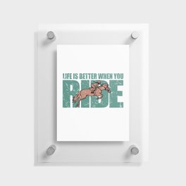 Life Is Better When You Ride - Horse Riding Floating Acrylic Print