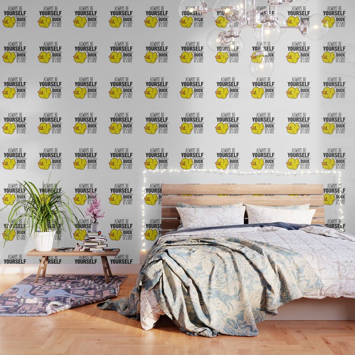 Cute Duck Gift Always Be Yourself Unless You Can Be A Duck Wallpaper by  EQDesigns | Society6