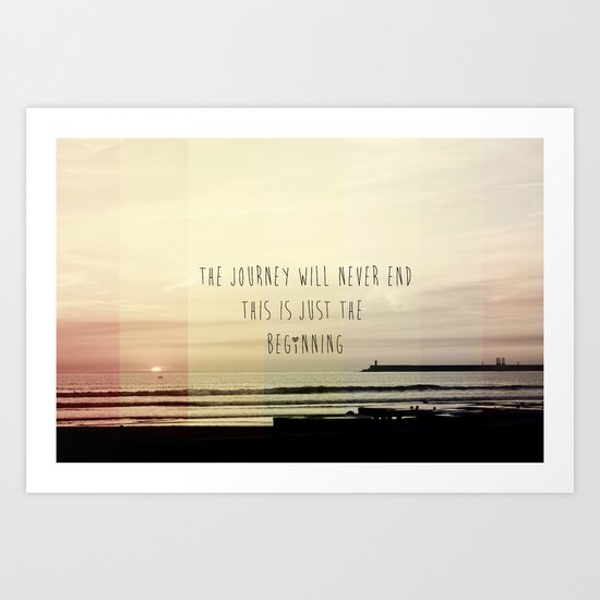 the journey never ends, this is just the beginning Art Print