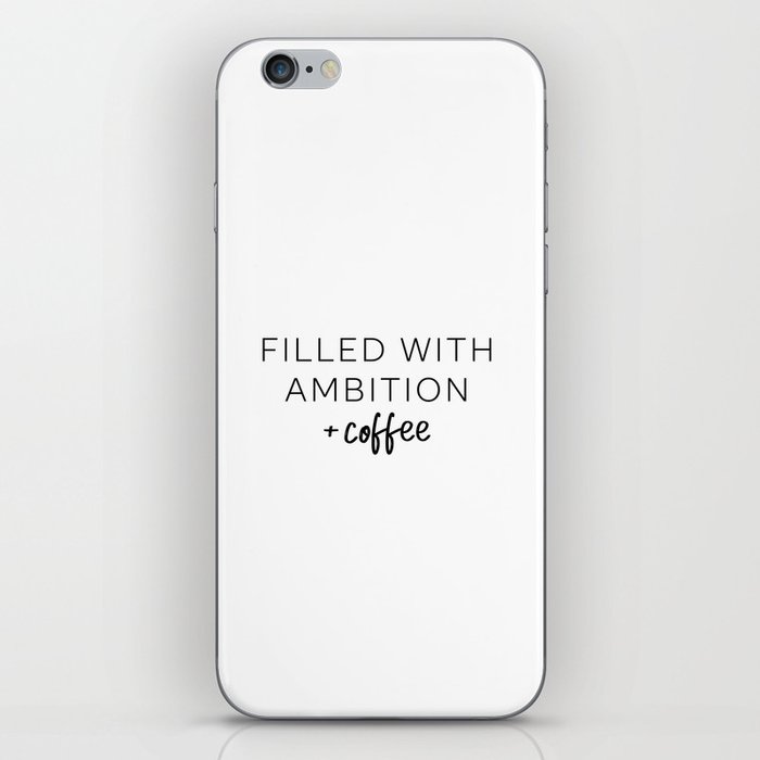 Filled with ambition and coffee iPhone Skin