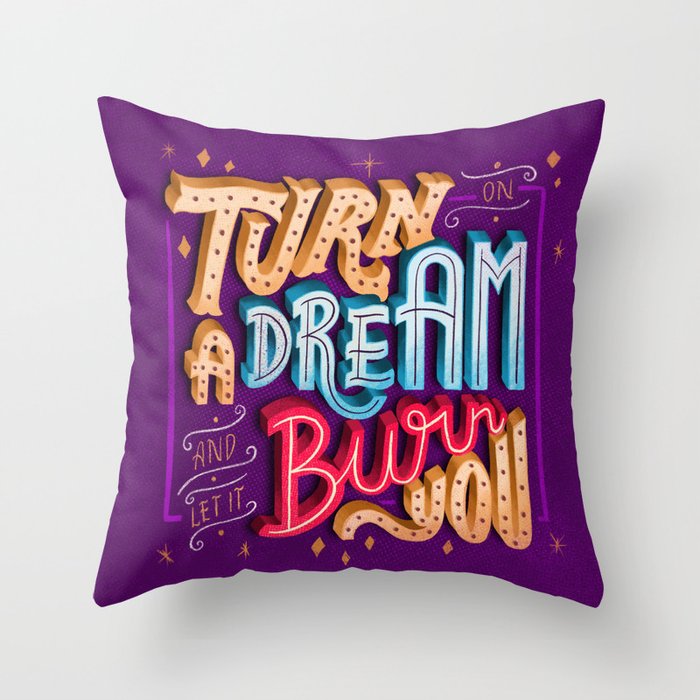 Turn on a dream and let it burn you Throw Pillow