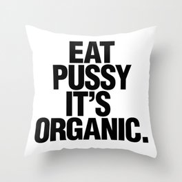 Eat pussy, it's organic Throw Pillow