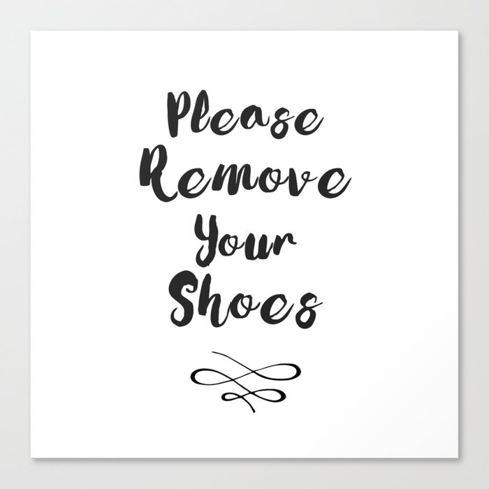 Black And White Please Remove Your Shoes Quote Canvas Print By Magictreesandbumebees Society6