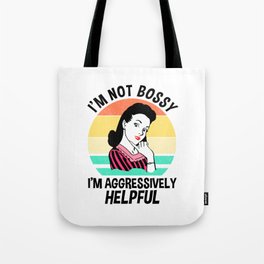 I'm Not Bossy I'm Aggressively Helpful Tote Bag