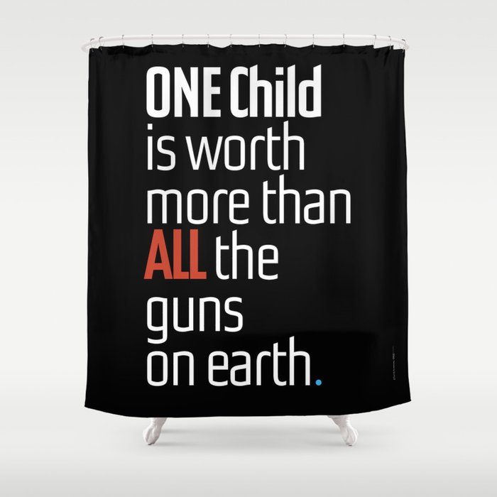 One Child Is Worth More Than All The Guns On Earth Shower Curtain