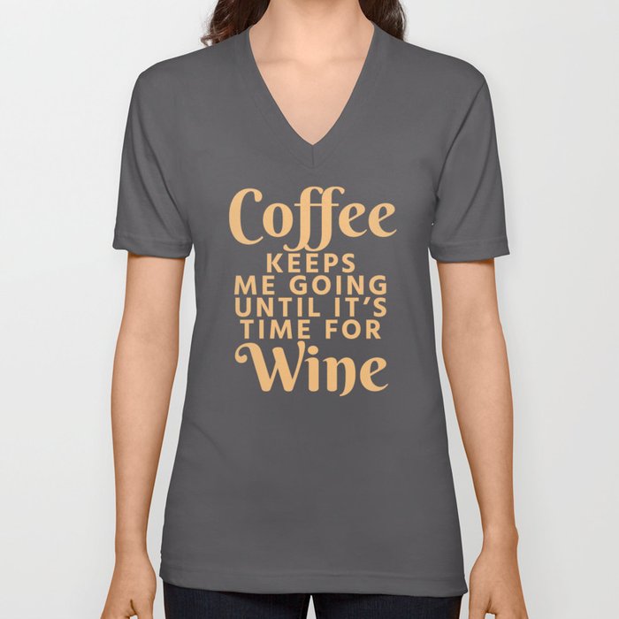 Coffee Keeps Me Going Until It's Time For Wine (Crimson) V Neck T Shirt