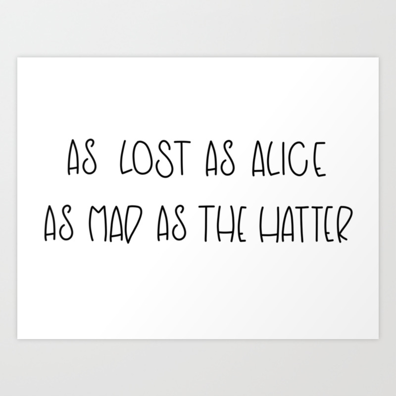 as Lost as Alice as mad as The Hatter T-Shirt 
