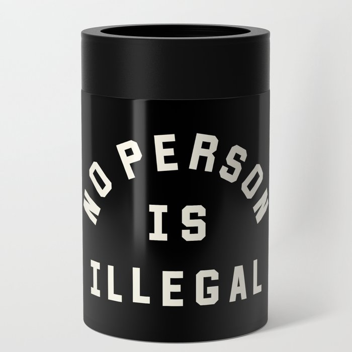 No Person Is Illegal Can Cooler