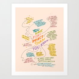 You have more impact than you know Art Print