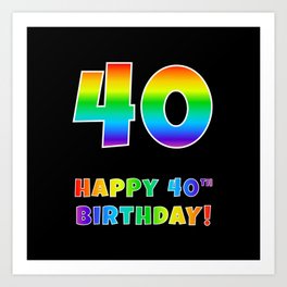 [ Thumbnail: HAPPY 40TH BIRTHDAY - Multicolored Rainbow Spectrum Gradient Art Print ]