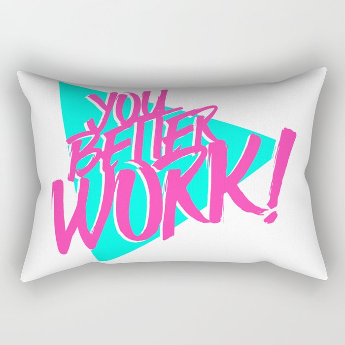 YOU BETTER WORK Rectangular Pillow