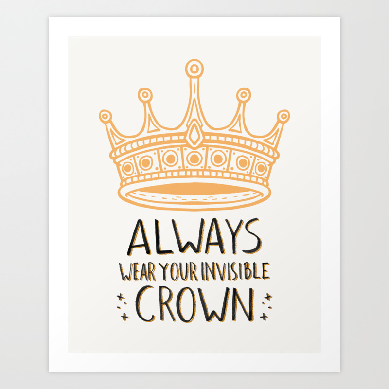 Always Wear Your Invisible Crown Quote Orange Art Print By Avenie Society6