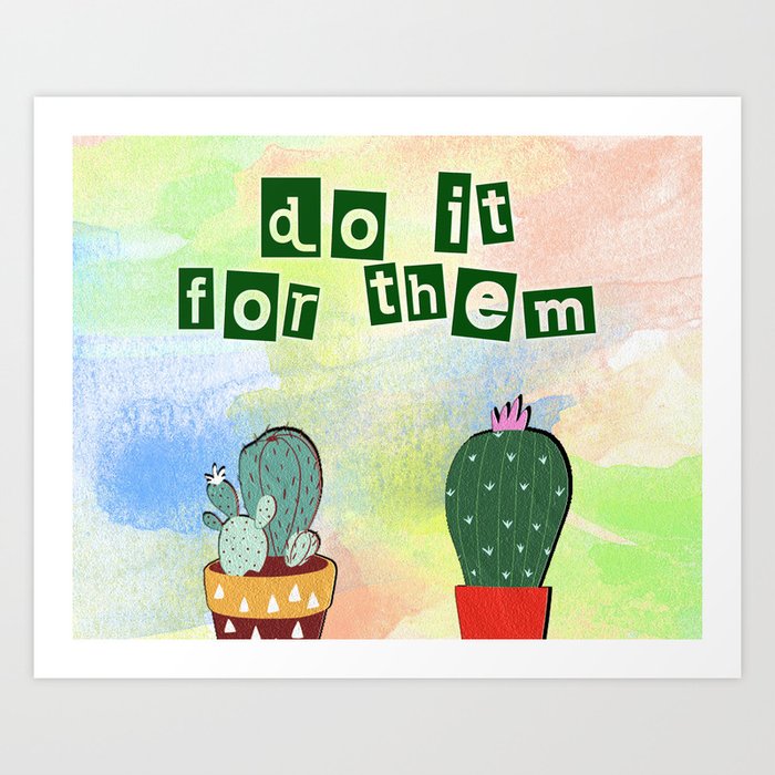 Aanmoediging Spruit ruimte Do it for them - succulent plants, cactus version of motivational quotes  Art Print by Good Vibes _ Inspirational Quotes _ Mand | Society6