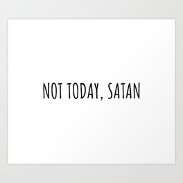 Not today, satan Art Print
