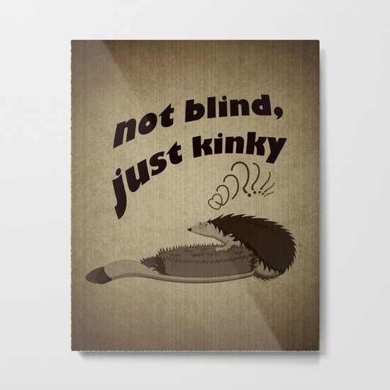 Not blind, just kinky! Metal Print