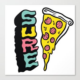 Pizza? Sure! Canvas Print