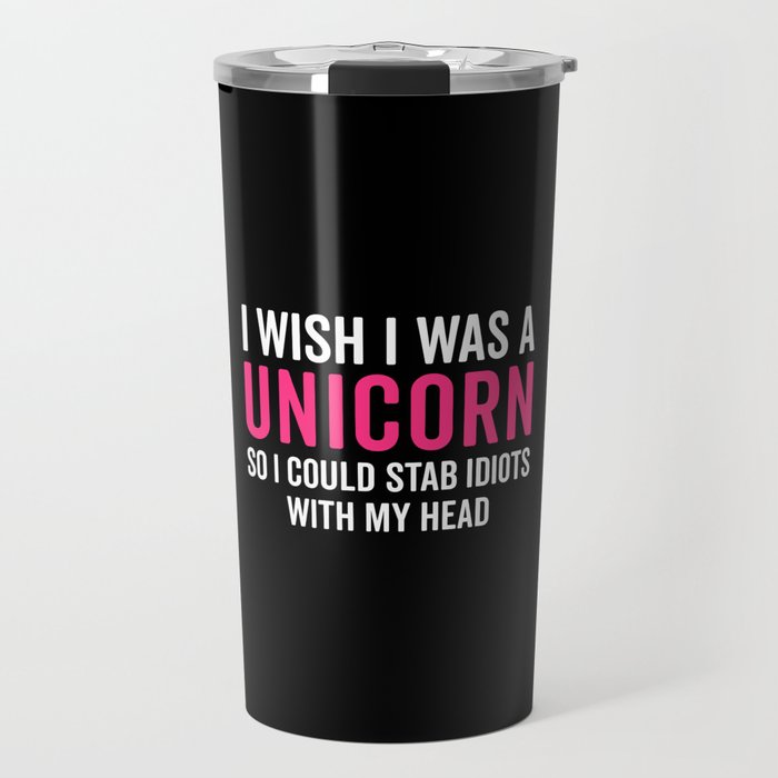 Wish I Was A Unicorn Funny Quote Travel Mug