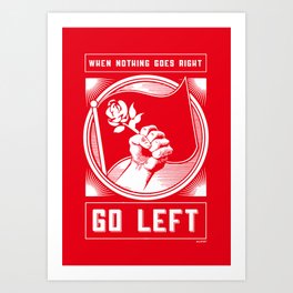 When Nothing Goes Right Go Left - Democratic Socialist Political Election 2020 Art Print Art Print