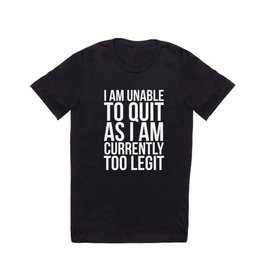 Unable To Quit Too Legit (Black & White) T Shirt