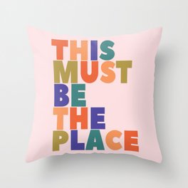 This Must Be The Place - colorful type Throw Pillow