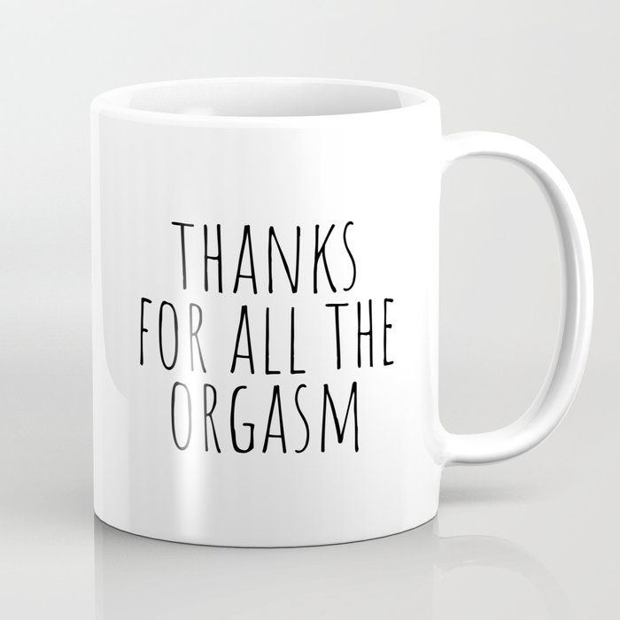 Thanks for all the orgasm Coffee Mug
