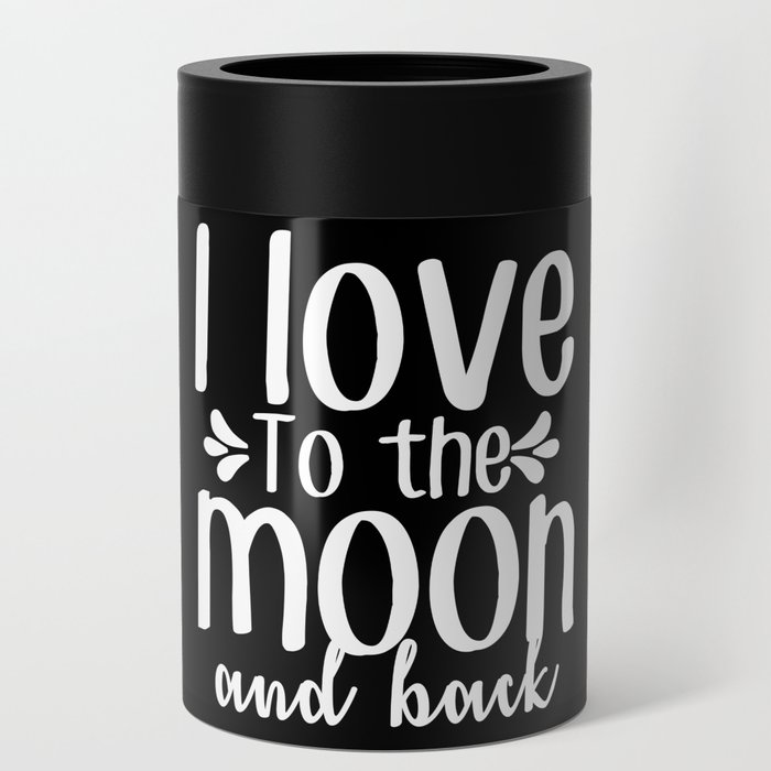 I Love To The Moon And Back Can Cooler