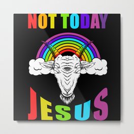 Not Today Jesus Metal Print