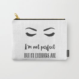 I'm not perfect but my eyebrows are Carry-All Pouch | Eyebrowsquote, Quote, Makeuppouch, Glamdecor, Black and White, Perfecteyebrows, Bathroomart, Vanitydecor, Digital, Makeup 
