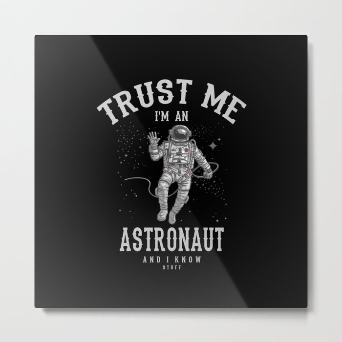 Trust me I'm an Astronaut Metal Print