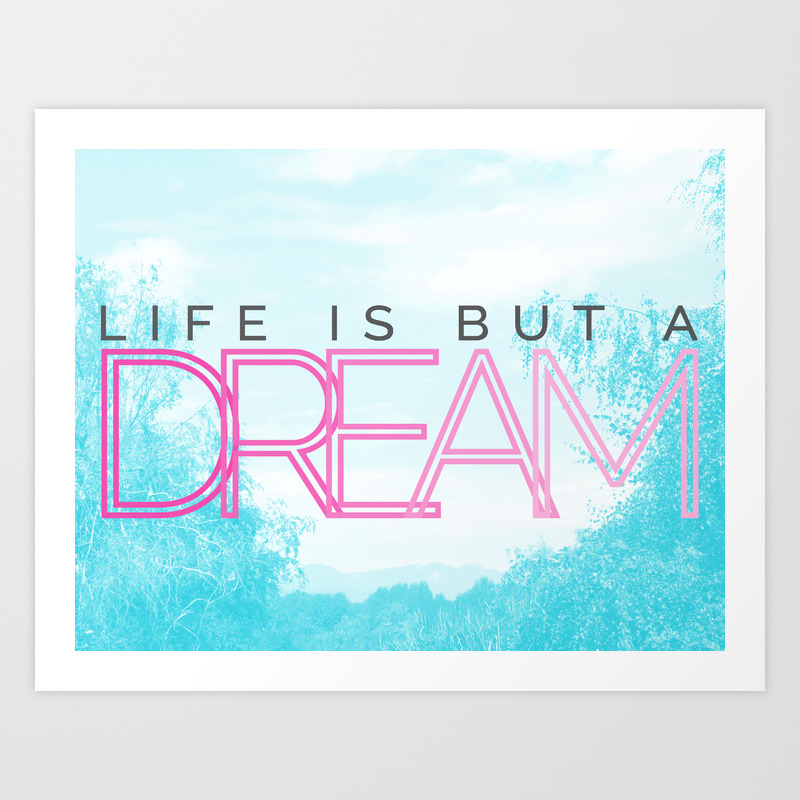 Life Is But A Dream Art Print By Chnar Society6
