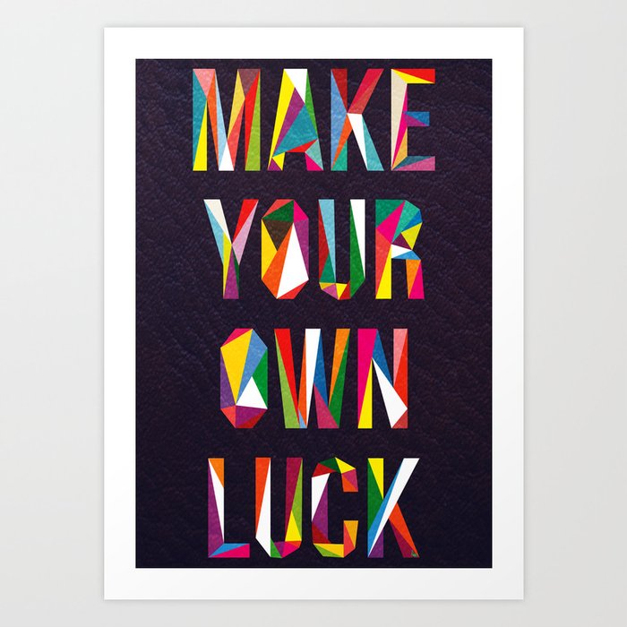 Make Your Own Luck Art Print by Fimbis | Society6