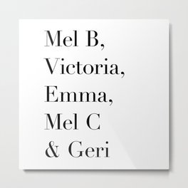 Mel B, Victoria, Emma, Mel C & Geri Metal Print