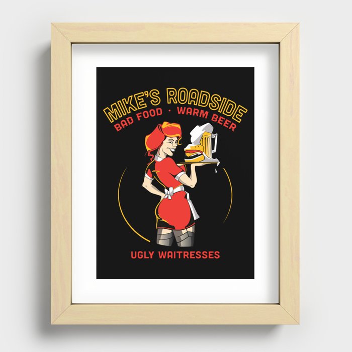 Mike's Roadhouse: Bad Food • Warm Beer • Ugly Waitresses Recessed Framed Print