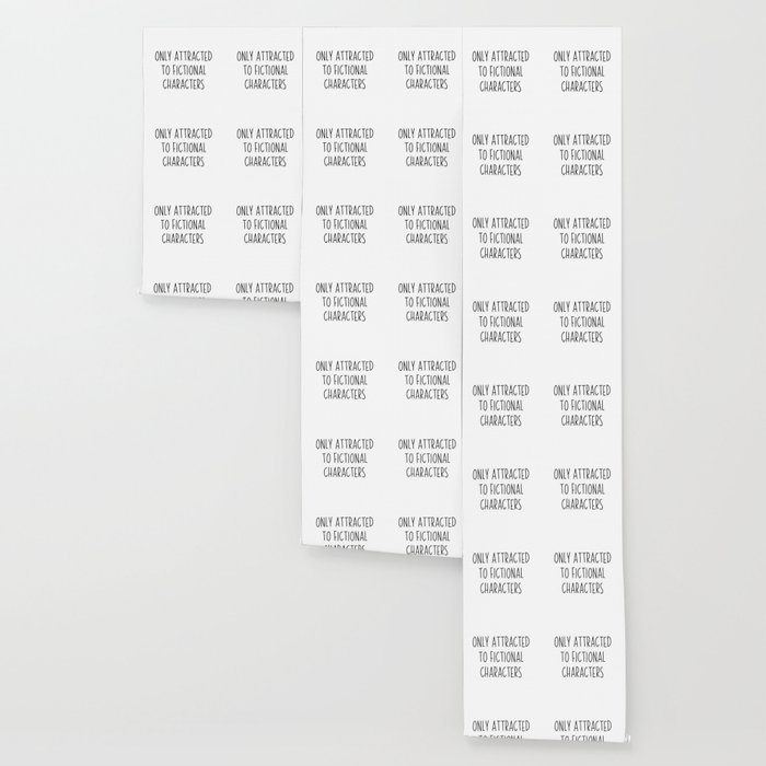 Only Attracted To Fictional Characters Gift Wallpaper By
