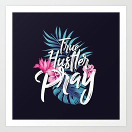 The Hustler Pray Art Print