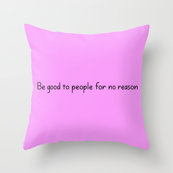 Be good to people for no reason Motivational Inspirational Quote Throw ...