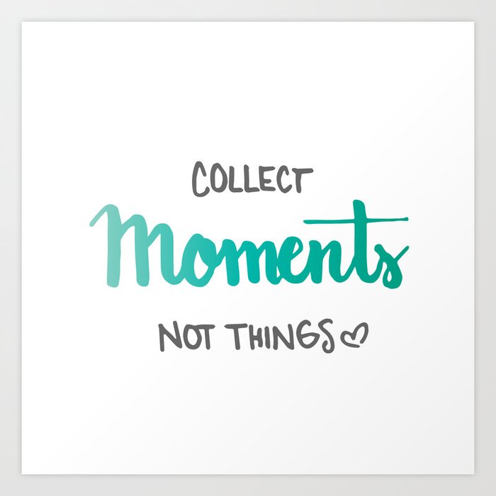 collect moments not things