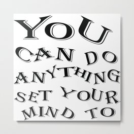 you can anything set your mind to Metal Print