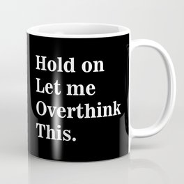 Hold on let me overthink this (2) Mug