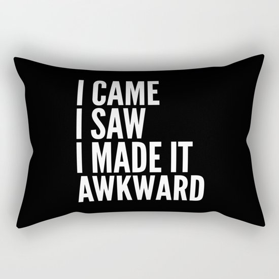 I Came I Saw I Made It Awkward (Black & White) Rectangular Pillow