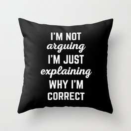 Explaining Why I'm Correct Funny Offensive Quote Throw Pillow