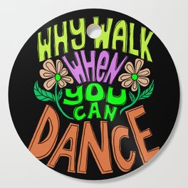 Why Walk When You Can Dance Cutting Board