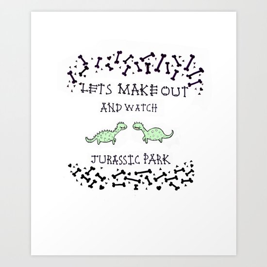 Lets make out and watch Jurassic Park Art Print